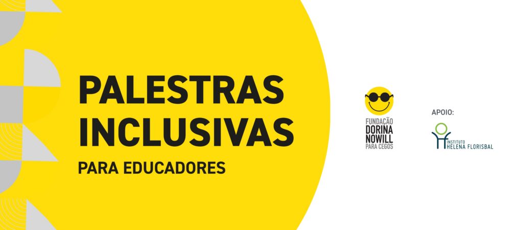 Banner de fundo amarelo e branco. Do lado esquerdo está o texto: Palestrsd Inclusivas para educadores. Do lado está o logo da Fundação Dorina e do Instituto Helena Florisbal.