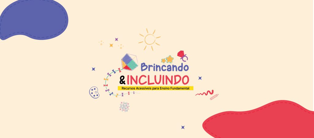 Banner de fundo bege com detalhes em azul e vermelho, com desenhos geométricos e elementos como pipa, estrelas, um sol e uma paleta de pintura. No centro, o texto: Brincando & Incluindo em letras grandes e coloridas, seguido da frase Recursos Acessíveis para Ensino Fundamental, em letras menores. Fim da descrição.